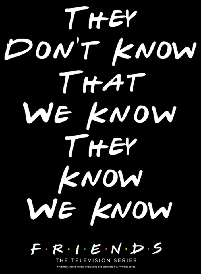 Fifth Sun Junior's Friends They Don't Know We Know Quote Sweatshirt