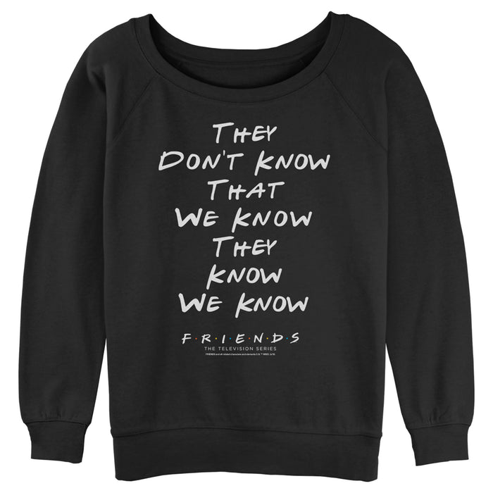 fifth sun Junior's Friends They Don't Know We Know Quote Sweatshirt