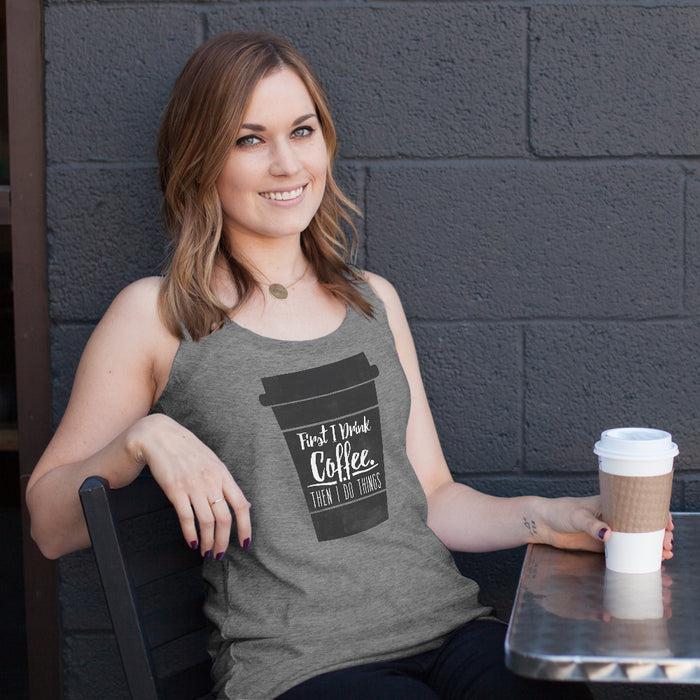 Fifth Sun Women's CHIN UP First I Drink Coffee Then I Do Things Racerback Tank Top