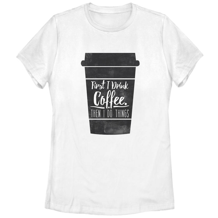 fifth sun Women's CHIN UP First I Drink Coffee Then I Do Things T-Shirt
